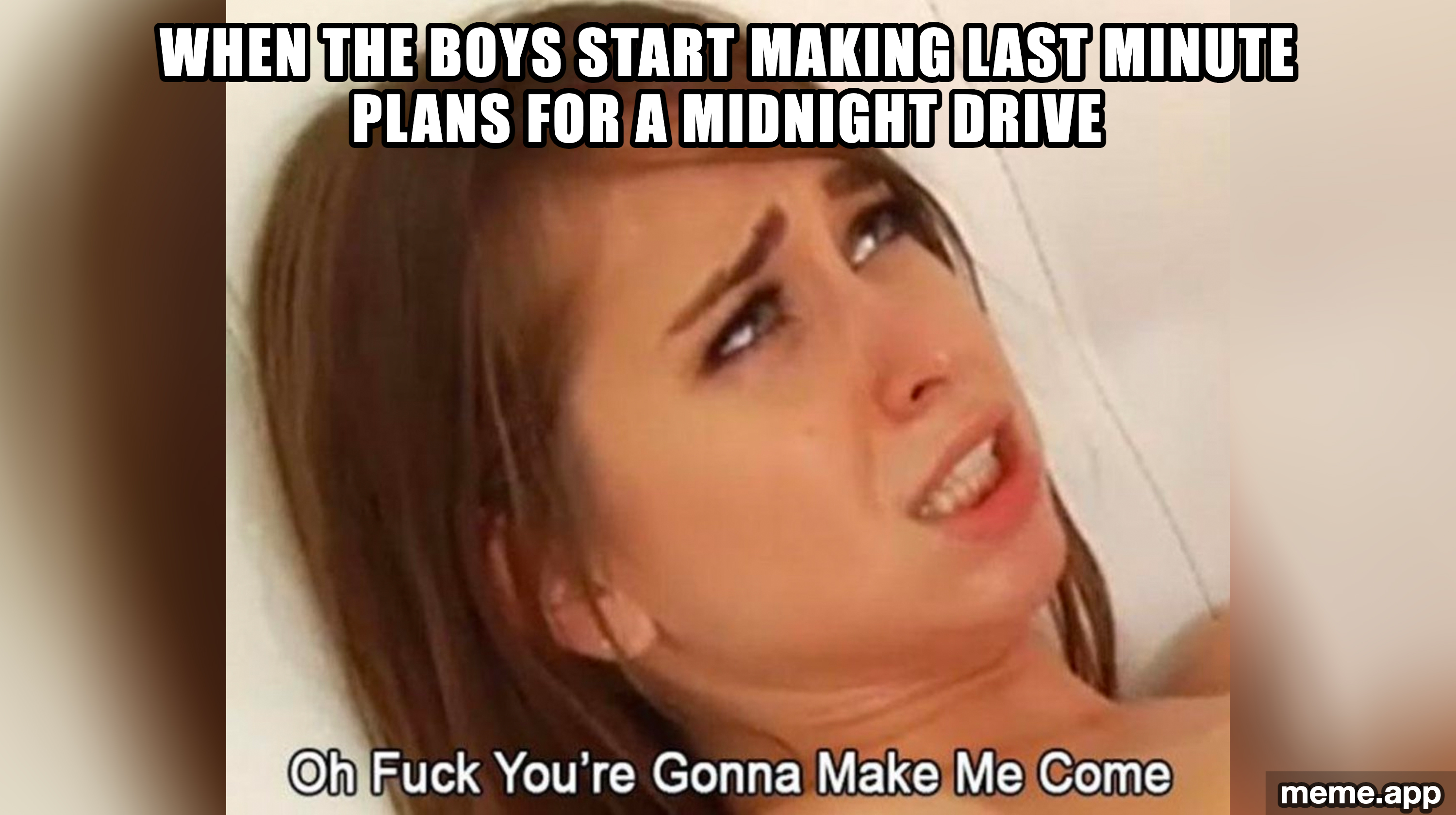 Riley Reid Caption meme: when the boys start making last minute plans for a midnight drive, oh fuck you're gonna make me come