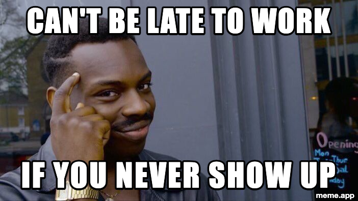 Roll Safe Think About It meme about not being late to work if you never show up