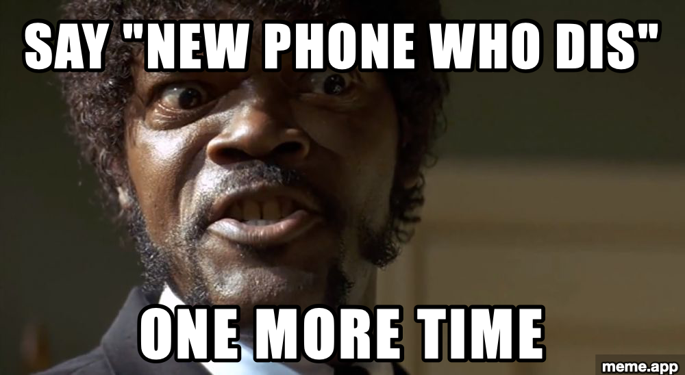Samuel L Jackson Pulp Fiction meme about someone saying "new phone who dis"