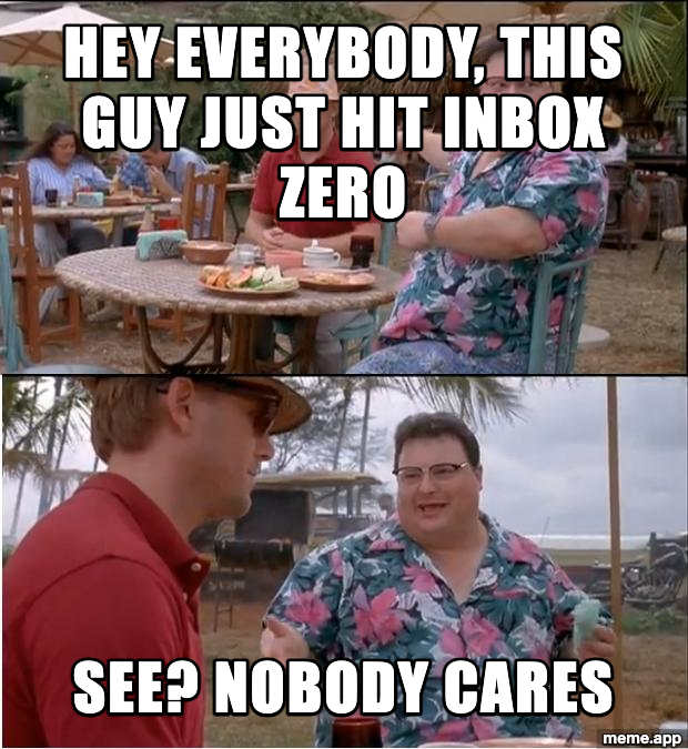 See Nobody Cares Jurassic Park meme about someone bragging about hitting inbox zero