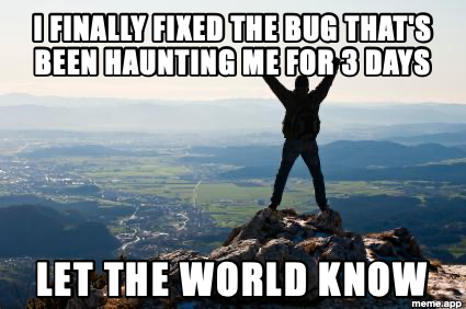 Shout It From The Mountain Tops meme about finally fixing a 3-day bug and letting the world know