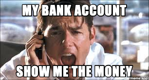 Show Me The Money meme with top text "MY BANK ACCOUNT"