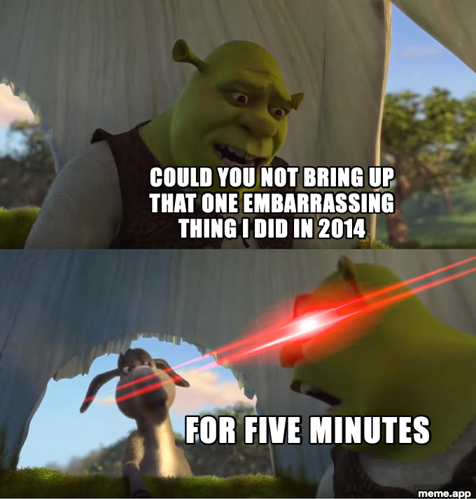 Shrek for Five Minutes meme asking someone not to bring up an embarrassing 2014 moment