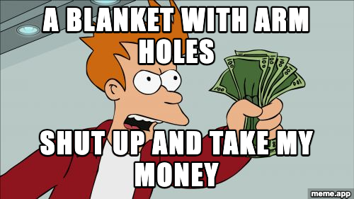 Shut Up And Take My Money meme about Fry wanting a blanket with arm holes