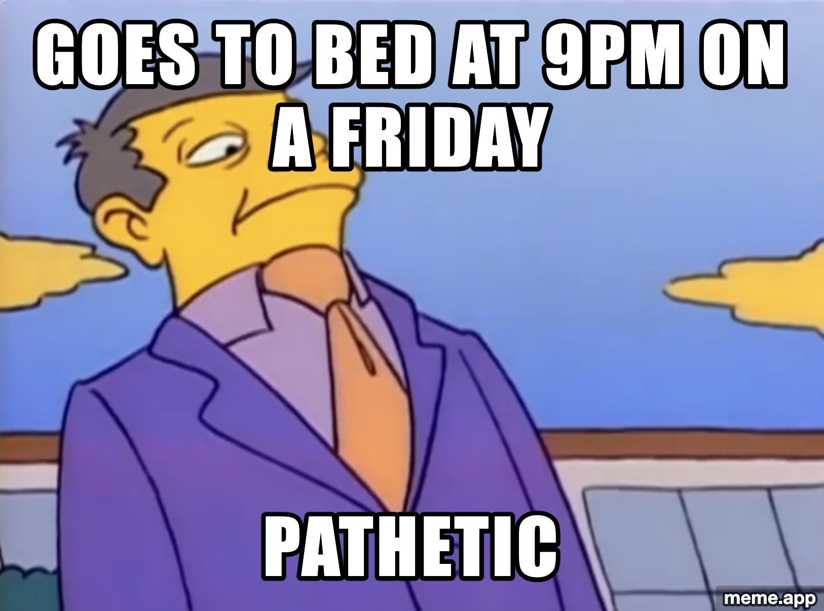 Skinner Pathetic meme about going to bed early on a Friday night