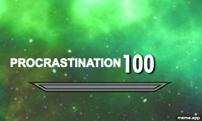 Skyrim 100 meme showing PROCRASTINATION as a maxed-out skill
