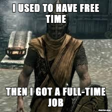 Skyrim arrow in the knee meme about losing free time to a full-time job