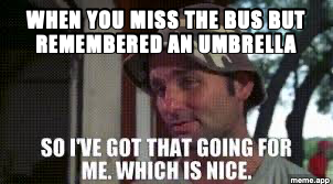 So I Got That Goin' For Me captioned meme about missing the bus