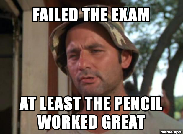 So I Got That Goin' For Me meme about failing an exam but having a good pencil