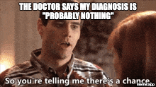 Animated So You're Telling Me There's A Chance GIF meme about a doctor saying a diagnosis is probably nothing