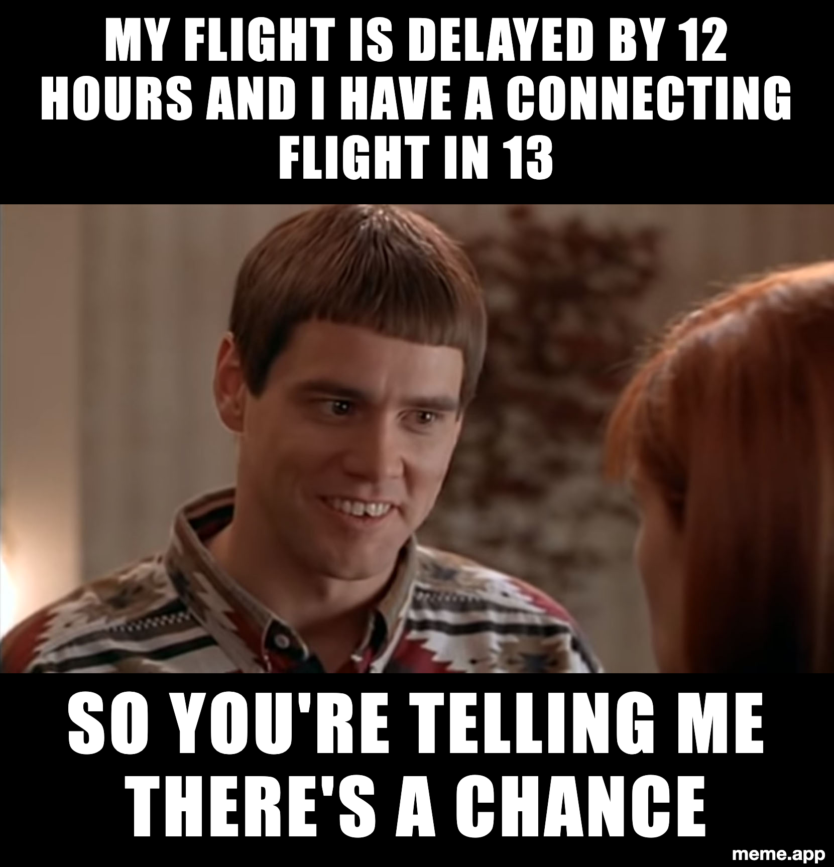 So You're Telling Me There's A Chance meme about making a connecting flight with only one hour between a 12-hour delay