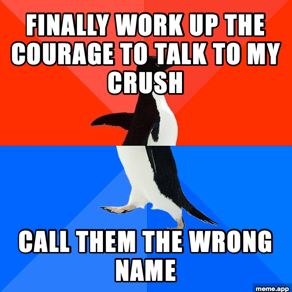 Socially Awesome Awkward Penguin about calling your crush the wrong name