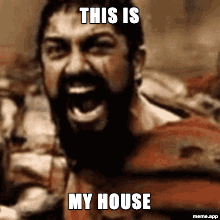 Leonidas from 300 GIF: "THIS IS / MY HOUSE"