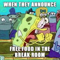 SpongeBob yelling GIF: "When they announce / Free food in the break room"