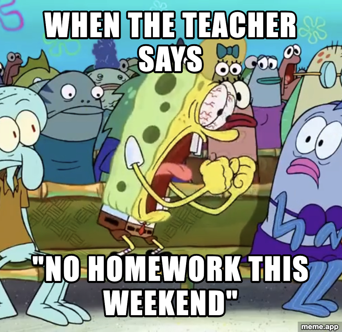 SpongeBob yelling in a crowd: "When the teacher says / No homework this weekend"