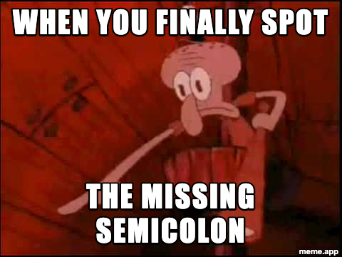 Squidward Pointing meme about finally spotting the missing semicolon