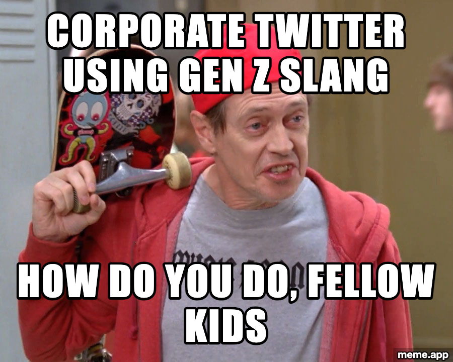 Steve Buscemi Fellow Kids meme about corporate Twitter accounts trying to use Gen Z slang