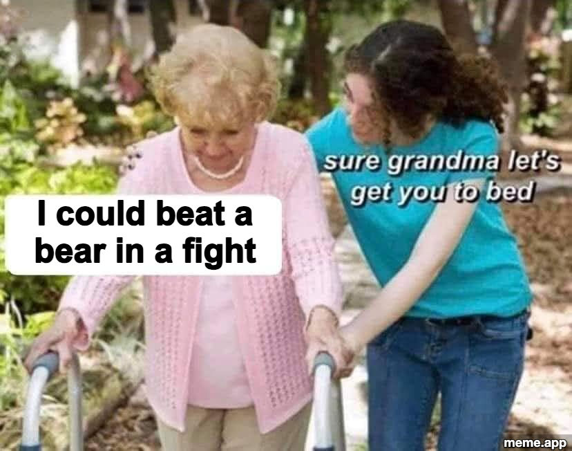 Sure Grandma captioned meme with grandma claiming she could beat a bear in a fight