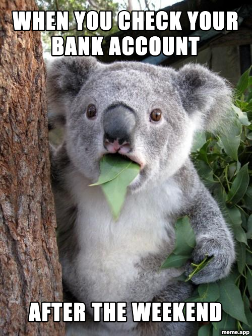 Surprised Koala meme about checking your bank account after the weekend