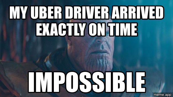 Thanos Impossible blank meme about an Uber driver arriving exactly on time
