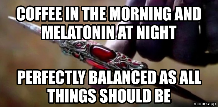 Thanos Perfectly Balanced blank meme about using coffee and melatonin to regulate sleep