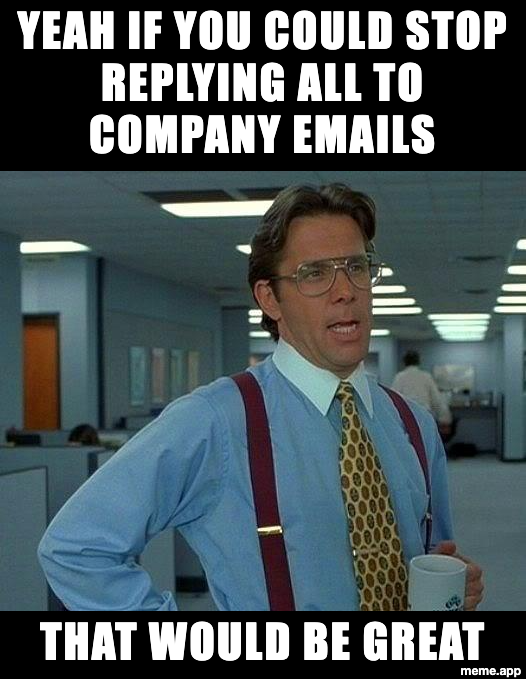 That Would Be Great Lumbergh meme about stopping reply-all on company emails
