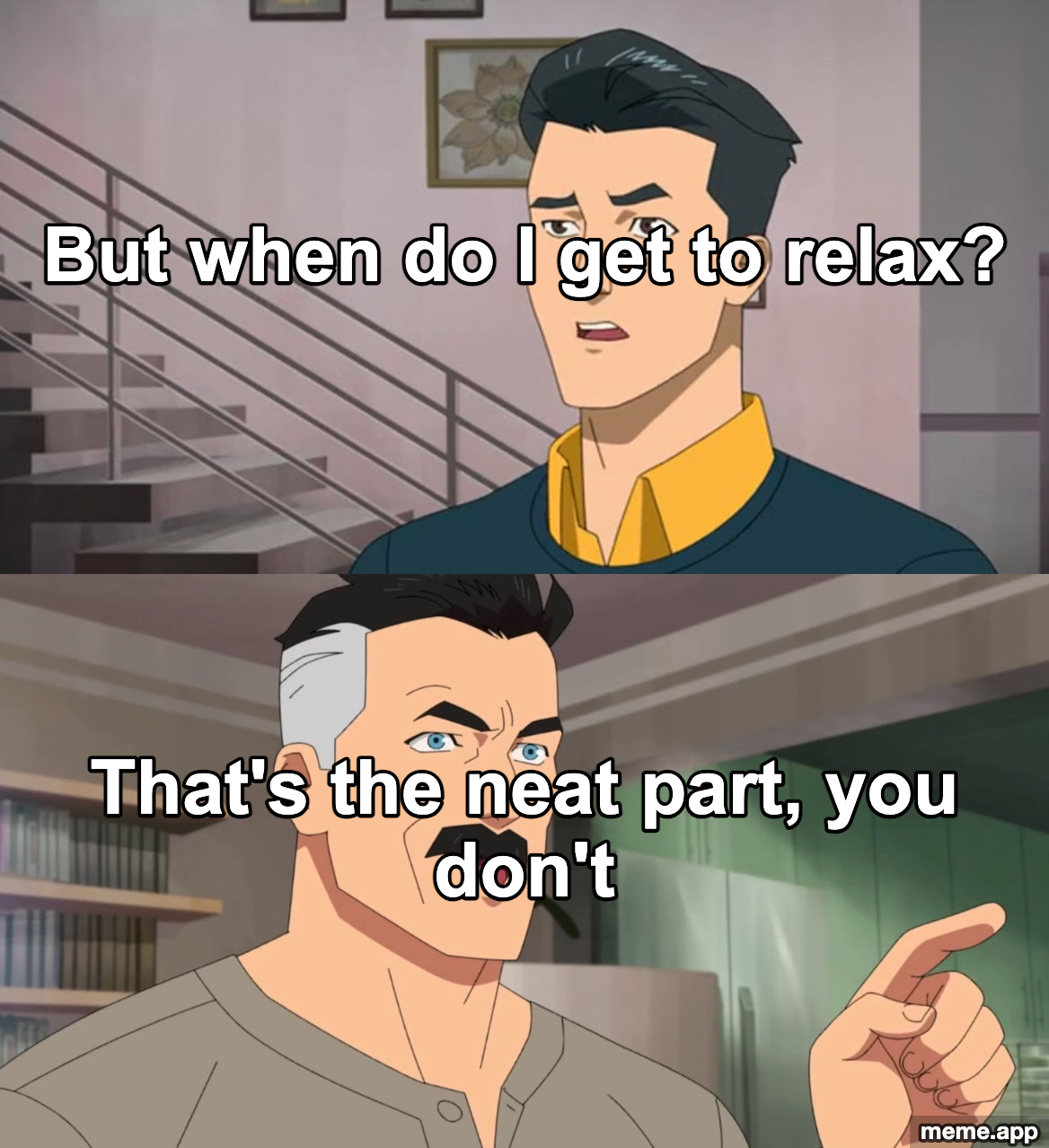 That's The Neat Part You Don't meme about never getting to relax