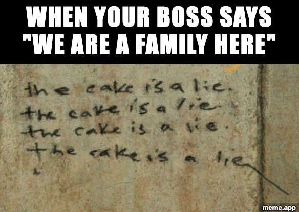 The Cake Is A Lie Portal meme about a boss calling the workplace a family