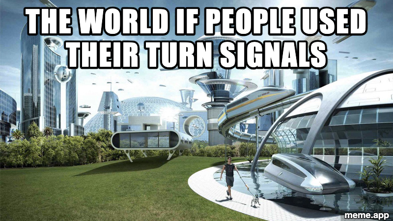 The Future World If meme about how utopian things would be if people used turn signals