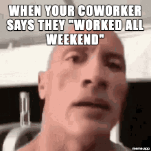 Animated Rock Eyebrow Raise GIF meme reacting to a coworker who claims they worked all weekend