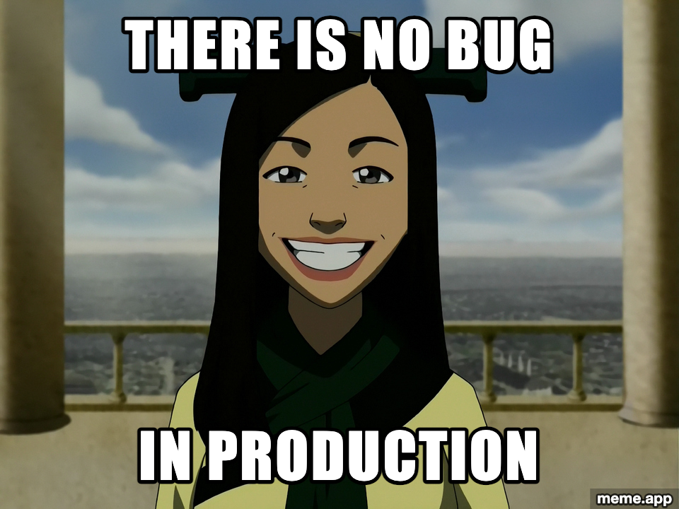 Joo Dee from Avatar smiling: "There is no bug / In production"