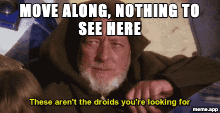 These Aren't The Droids captioned GIF: "Move along, nothing to see here" with baked text
