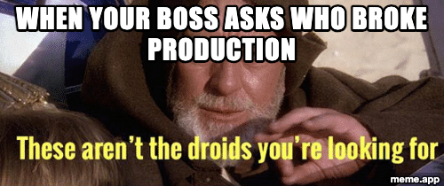 These Aren't The Droids captioned: "When your boss asks who broke production" with baked Jedi mind trick text