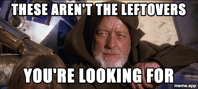 Obi-Wan Jedi mind trick GIF: "These aren't the leftovers / You're looking for"