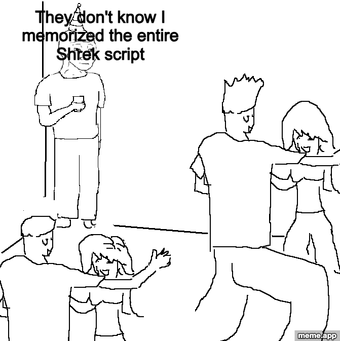 They Don't Know meme about a guy standing alone at a party thinking "they don't know I memorized the entire Shrek script"