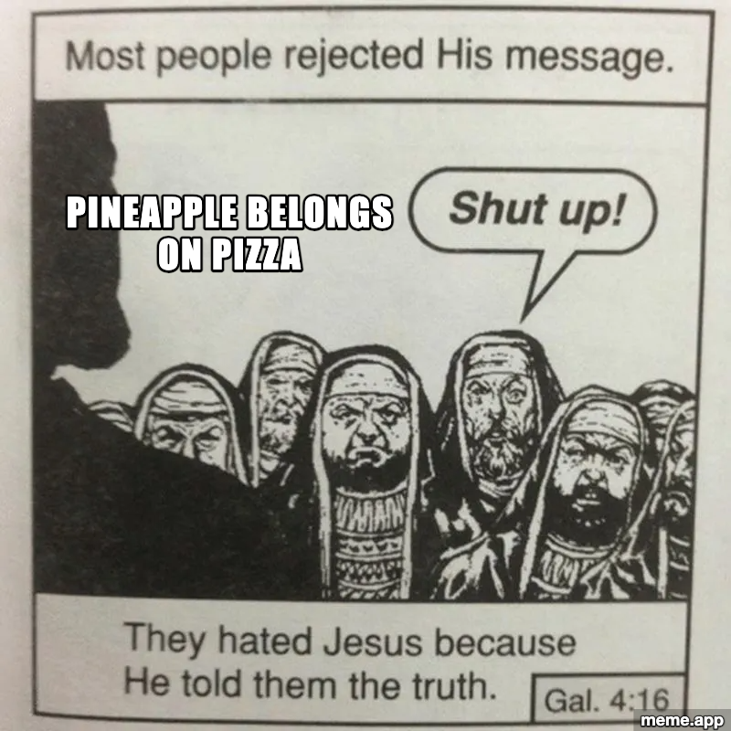 They Hated Jesus meme: "Pineapple belongs on pizza" as the unpopular truth