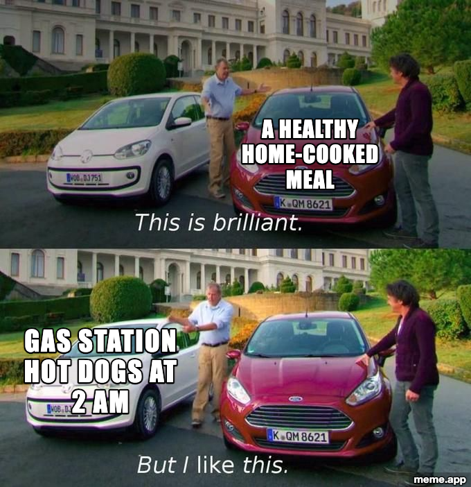 This Is Brilliant But I Like This meme preferring gas station hot dogs at 2 AM over a healthy home-cooked meal