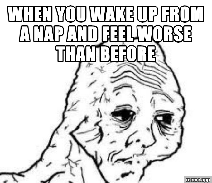 Tired Wojak meme about waking up from a nap and feeling worse than before the nap