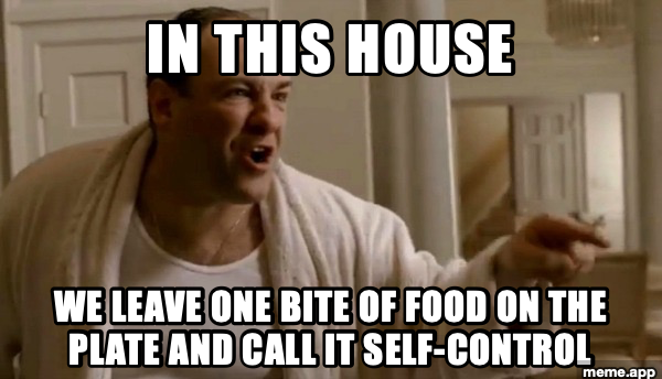 Tony Soprano in white bathrobe pointing with authority. Captions read: IN THIS HOUSE / WE LEAVE ONE BITE OF FOOD ON THE PLATE AND CALL IT SELF-CONTROL