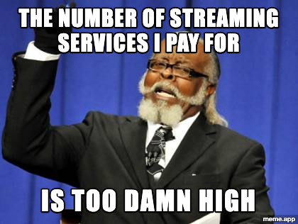 Too Damn High meme about paying for too many streaming services