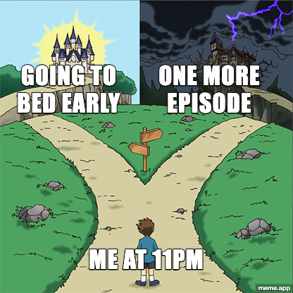 Two Paths meme about choosing one more episode instead of going to bed early at 11pm