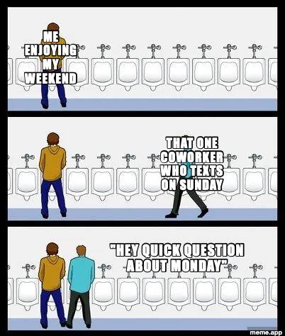 Urinal Guy meme about a coworker texting a work question on a Sunday