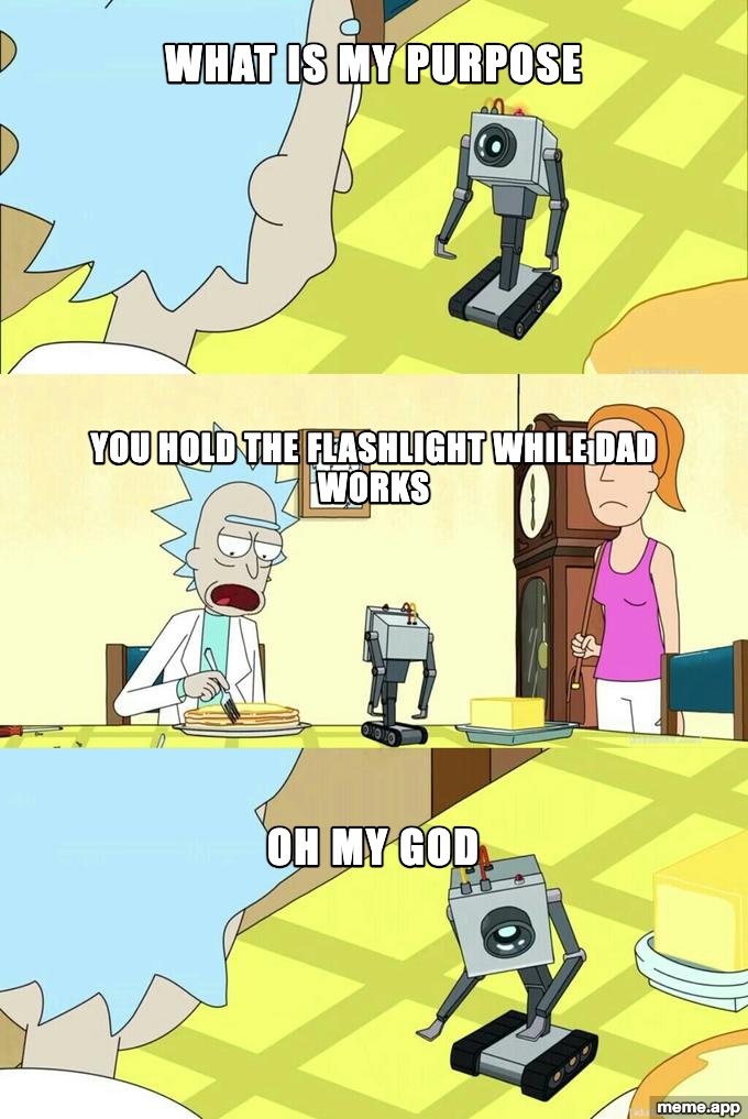 Butter Robot meme about being told your purpose is to hold the flashlight while dad works