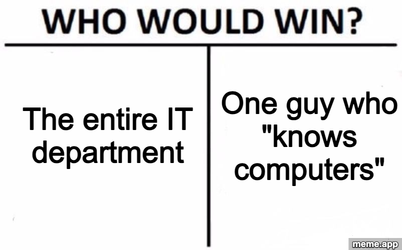 Who Would Win meme pitting the entire IT department against one guy who knows computers