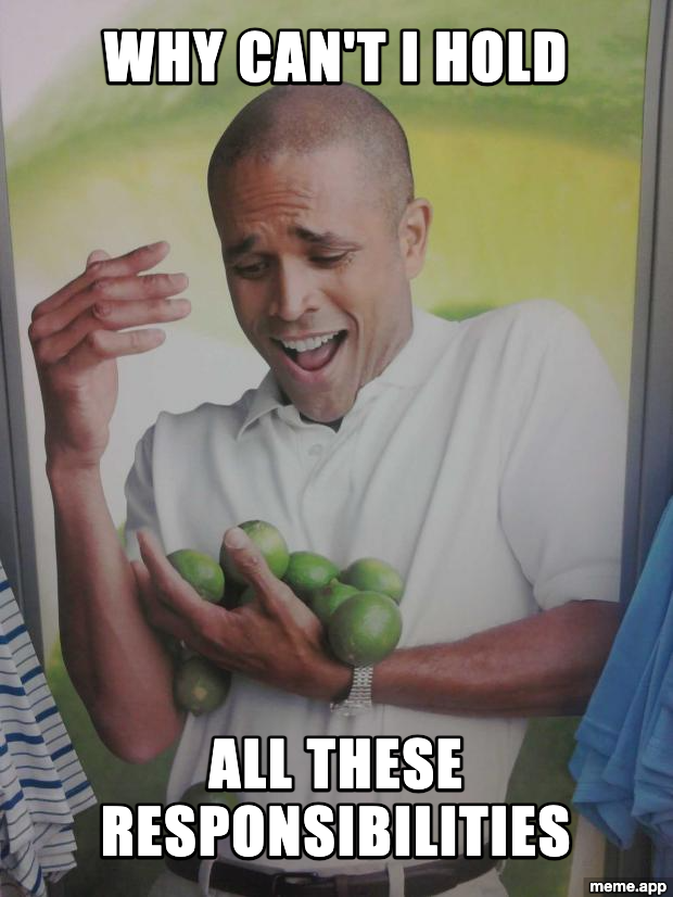 Man struggling to hold limes: "Why can't I hold / All these responsibilities"