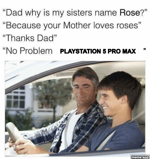 Why is my sister's name Rose meme: sister is named Rose because mom loves roses, son is named PlayStation 5 Pro Max