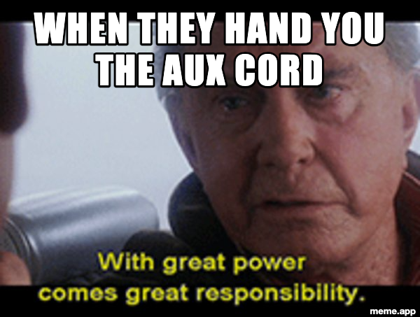 With Great Power meme about being handed the aux cord in the car