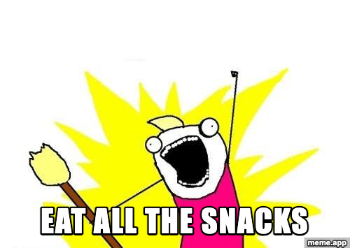 X All The Y meme declaring intent to eat all the snacks
