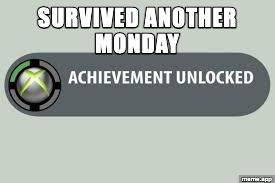 Xbox Achievement Unlocked meme for surviving another Monday