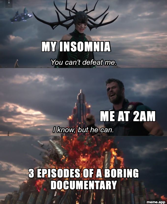 You Can't Defeat Me meme about beating insomnia with a boring documentary